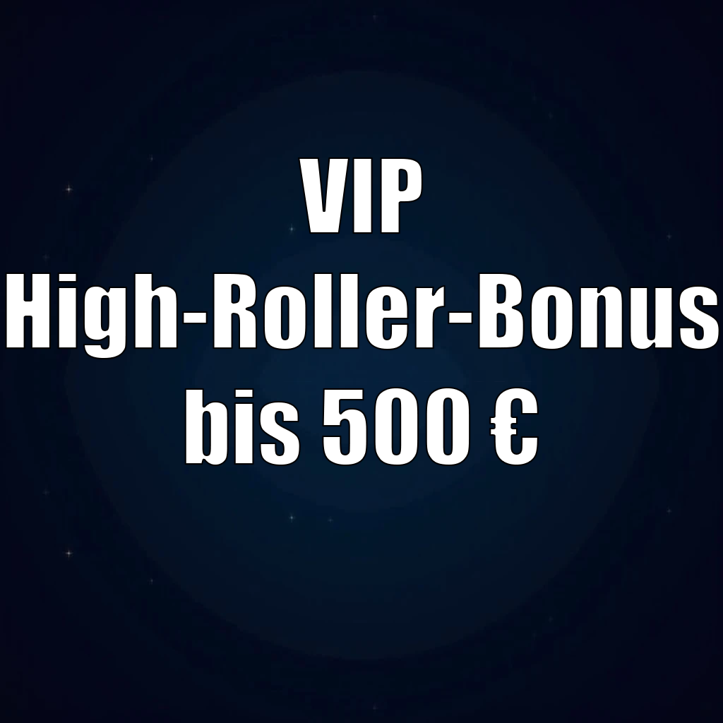 VIP High-Roller-Bonus bis 500 € VIP High-Roller-Bonus bis 500 €